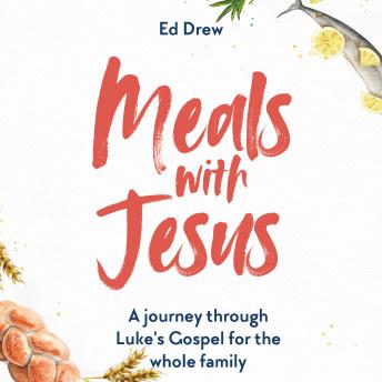 Meals with Jesus: A Journey Through Luke's Gospel for the Whole Family
