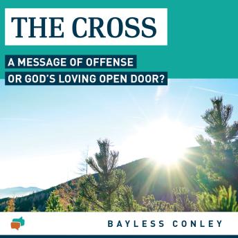 The Cross: A Message of Offense or God’s Loving Open Door?