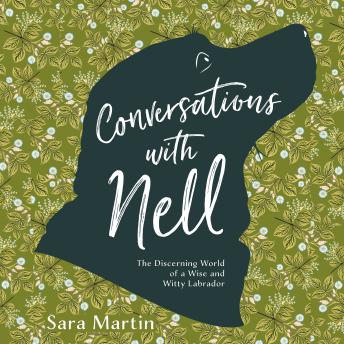 Conversations with Nell: The Discerning World of a Wise and Witty Labrador