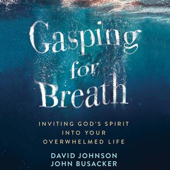 Gasping for Breath: Inviting God's Spirit Into Your Overwhelmed Life