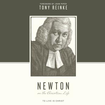 Newton on the Christian Life: To Live Is Christ