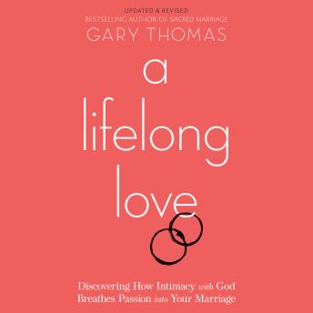 A Lifelong Love: Discovering How Intimacy with God Breathes Passion into Your Marriage