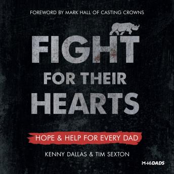 Fight for Their Hearts: Hope & Help for Every Dad, Tim Sexton, Kenny Dallas, Robert Noland