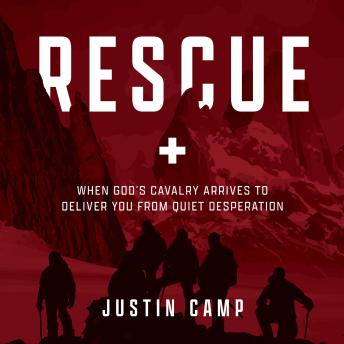 Justin Camp presents Rescue: When God’s Cavalry Arrives to Deliver You from Quiet Desperation episode artwork