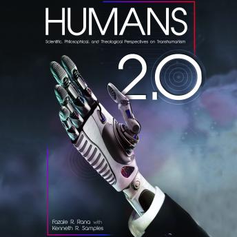 Humans 2.0: Scientific, Philosophical, and Theological Perspectives on Transhumanism details