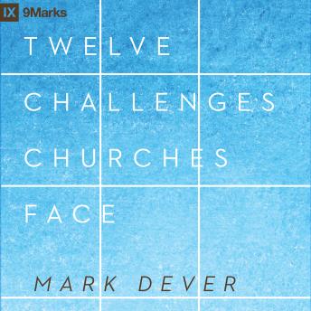 12 Challenges Churches Face, Audio book by Mark Dever