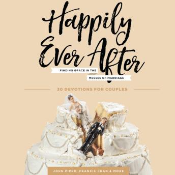 Happily Ever After: Finding Grace in the Messes of Marriage