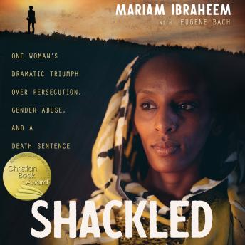 Shackled: One Woman’s Dramatic Triumph Over Persecution, Gender Abuse, and a Death Sentence details