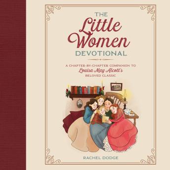 Download Little Women Devotional: A Chapter-by-Chapter Companion to Louisa May Alcott’s Beloved Classic by Rachel Dodge