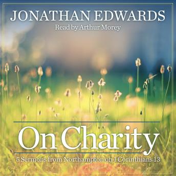On Charity: 5 Sermons from Northampton on 1st Corinthians 13