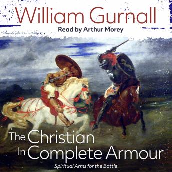 The Christian in Complete Armour: Spiritual Arms for the Battle