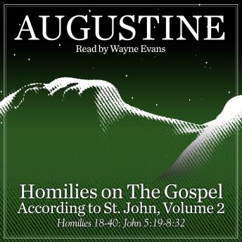 Homilies on the Gospel According to St. John Volume 2: Homilies 18-40: John 5:19-8:32