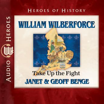 William Wilberforce: Take up the  Fight