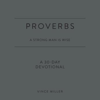 Proverbs: A Strong Man Is Wise: A 30-Day Devotional