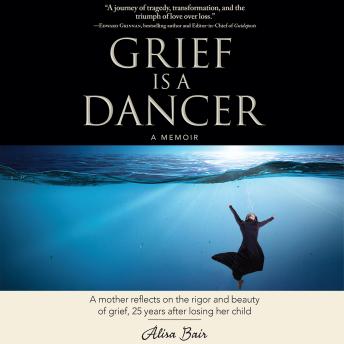 Grief Is a Dancer: A mother reflects on the rigor and beauty of grief, 25 years after losing her child
