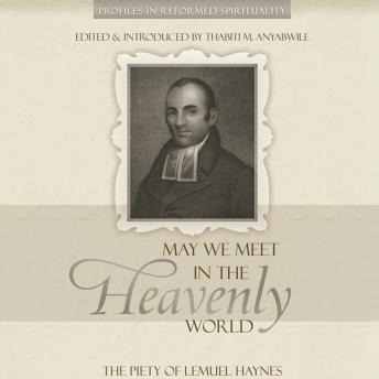 May We Meet in the Heavenly World: The Piety of Lemuel Haynes (Profiles in Reformed Spirituality)