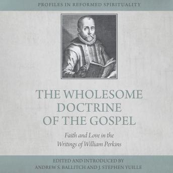 The Wholesome Doctrine of the Gospel: Faith and Love in the Writings of William Perkins