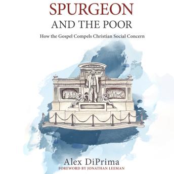 Spurgeon and the Poor: How the Gospel Compels Christian Social Concern