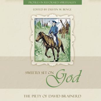 Sweetly Set on God: The Piety of David Brainerd