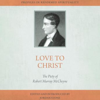 Love to Christ: Robert Murray M'Cheyne and the Pursuit of Holiness
