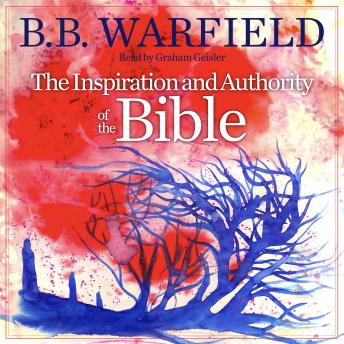 Download Inspiration and Authority of the Bible by B.B. Warfield
