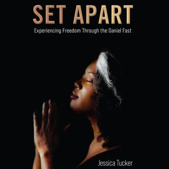 Set Apart: Experiencing Freedom Through the Daniel Fast