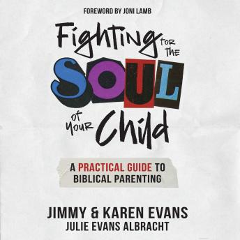 Fighting for the Soul of Your Child: A Practical Guide to Biblical Parenting