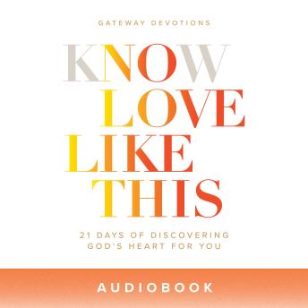 Know Love Like This: 21 Days of Discovering God's Heart for You