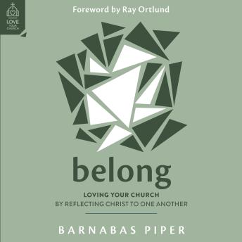 Belong: Loving Your Church by Reflecting Christ to One Another