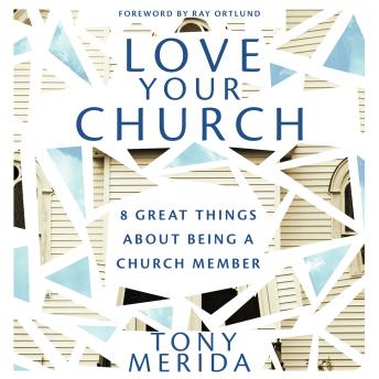 Love Your Church: 8 Great Things About Being a Church Member