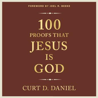Download 100 Proofs that Jesus is God by Curt D. Daniel
