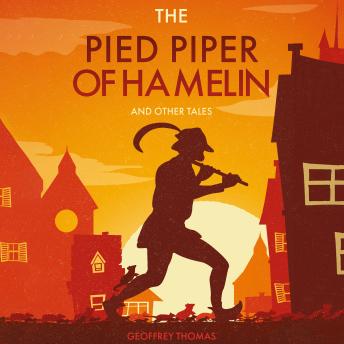 The Pied Piper of Hamelin: And Other Tales