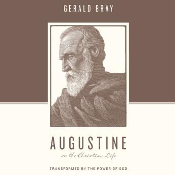 Download Augustine on the Christian Life: Transformed by the Power of God by Gerald Bray