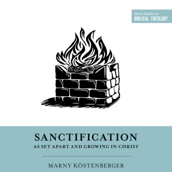 Marny Köstenberger's Sanctification as Set Apart and Growing in Christ episode artwork