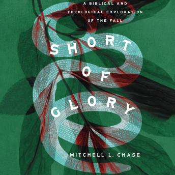 Short of Glory: A Biblical and Theological Exploration of the Fall