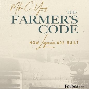 The Farmer's Code: How Legacies Are Built