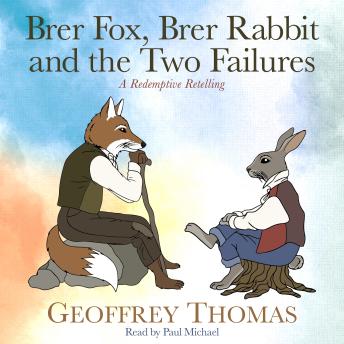 Brer Fox, Brer Rabbit and the Two Failures: A Redemptive Retelling