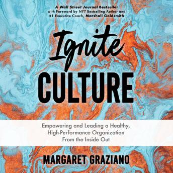 Ignite Culture: Empowering and Leading a Healthy, High-Performance Organization from the Inside Out