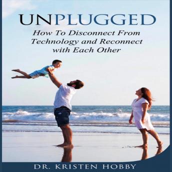 Dr. Kristen Hobby presents Unplugged: How to Disconnect from technology and reconnect with each other episode artwork