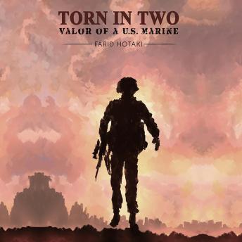 Torn in Two: Valor of a U.S. Marine, Audio book by Farid Hotaki