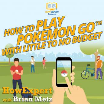 How To Play Pokemon Go With Little To No Budget, Brian Metz, Howexpert 