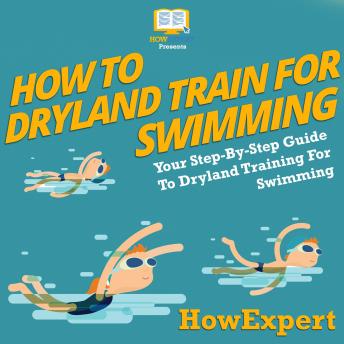 How To Dryland Train For Swimming: Your Step By Step Guide To Dryland Training For Swimming