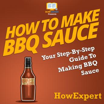 How To Make BBQ Sauce: Your Step By Step Guide To Making BBQ Sauce