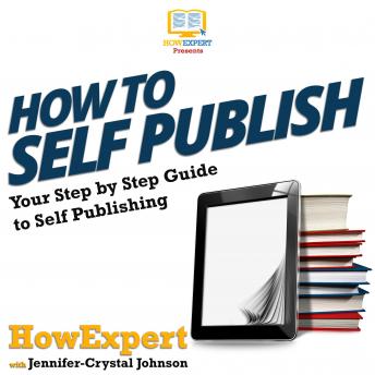 How To Self Publish: Your Step By Step Guide to Self Publishing