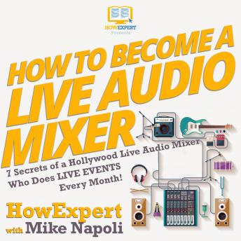 How To Become A Live Audio Mixer: 7 Secrets Of A Hollywood Live Audio Mixer Who Does Live Events Every Month!