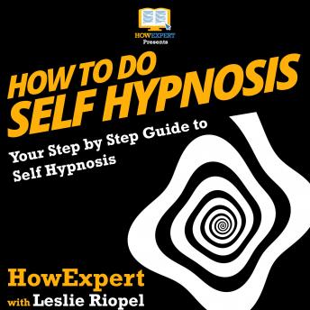How to Do Self Hypnosis: Your Step By Step Guide To Self Hypnosis