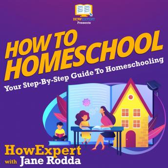 How To Homeschool: Your Step By Step Guide To Homeschooling, Jane Rodda, Howexpert 