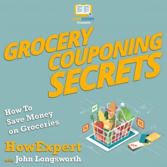 Grocery Couponing Secrets: How To Save Money on Groceries