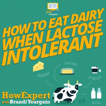 How To Eat Dairy When Lactose Intolerant