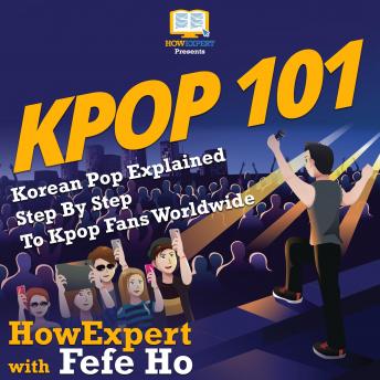 KPOP 101: Korean Pop Explained Step By Step To Kpop Fans Worldwide